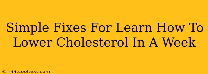 Simple Fixes For Learn How To Lower Cholesterol In A Week