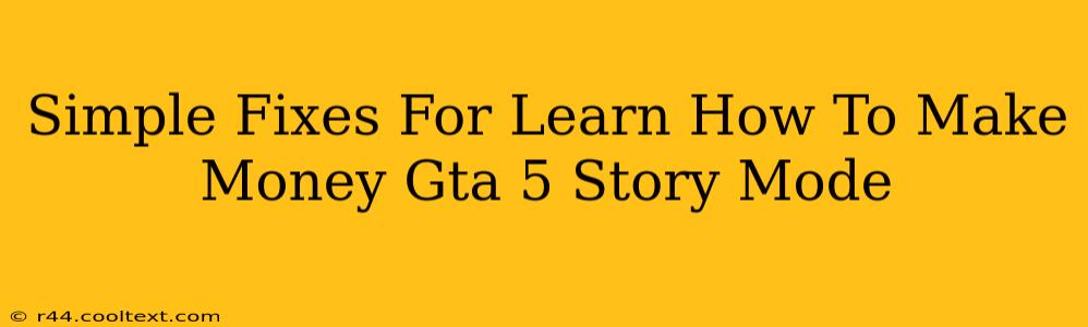 Simple Fixes For Learn How To Make Money Gta 5 Story Mode