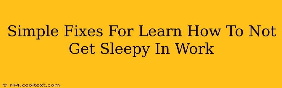 Simple Fixes For Learn How To Not Get Sleepy In Work