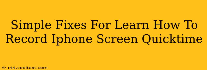 Simple Fixes For Learn How To Record Iphone Screen Quicktime