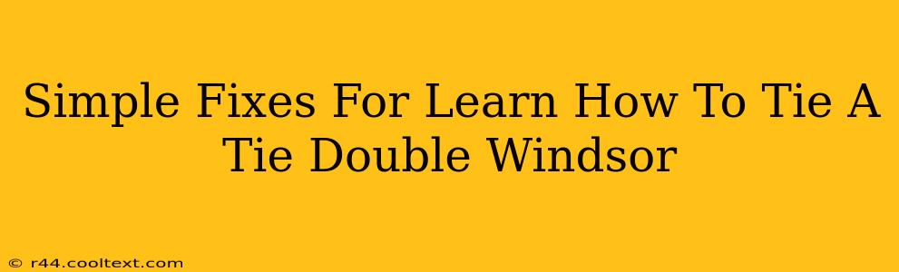 Simple Fixes For Learn How To Tie A Tie Double Windsor