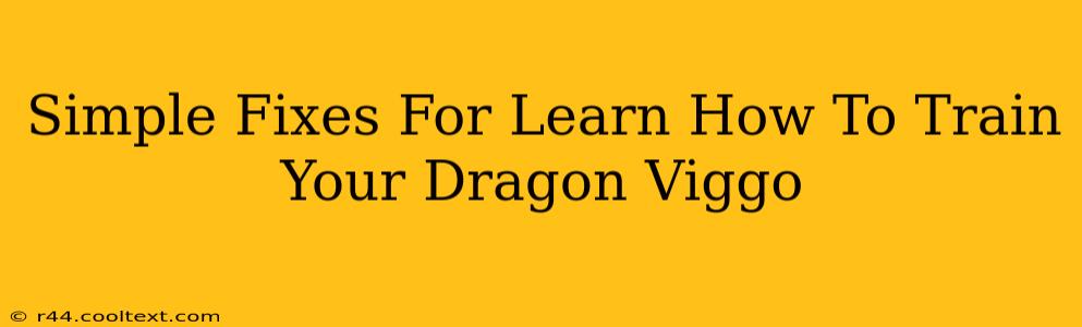 Simple Fixes For Learn How To Train Your Dragon Viggo