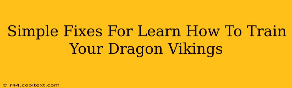 Simple Fixes For Learn How To Train Your Dragon Vikings