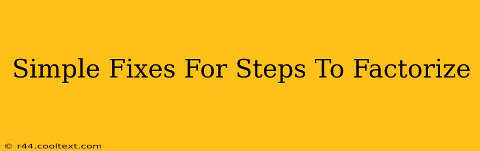 Simple Fixes For Steps To Factorize