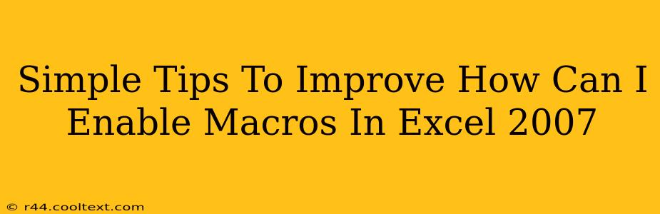 Simple Tips To Improve How Can I Enable Macros In Excel 2007