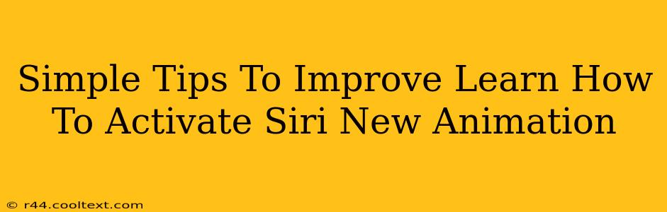 Simple Tips To Improve Learn How To Activate Siri New Animation