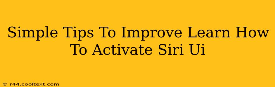 Simple Tips To Improve Learn How To Activate Siri Ui