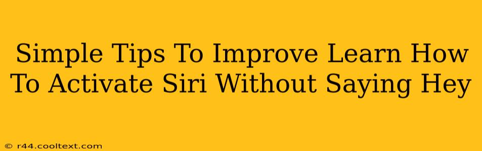 Simple Tips To Improve Learn How To Activate Siri Without Saying Hey