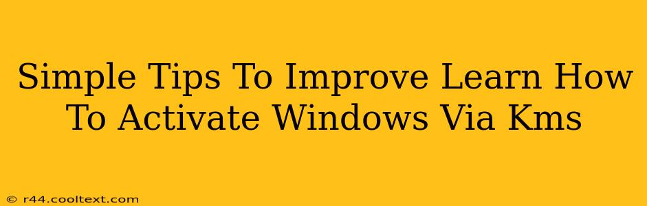 Simple Tips To Improve Learn How To Activate Windows Via Kms