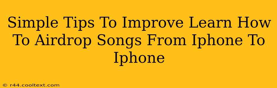 Simple Tips To Improve Learn How To Airdrop Songs From Iphone To Iphone