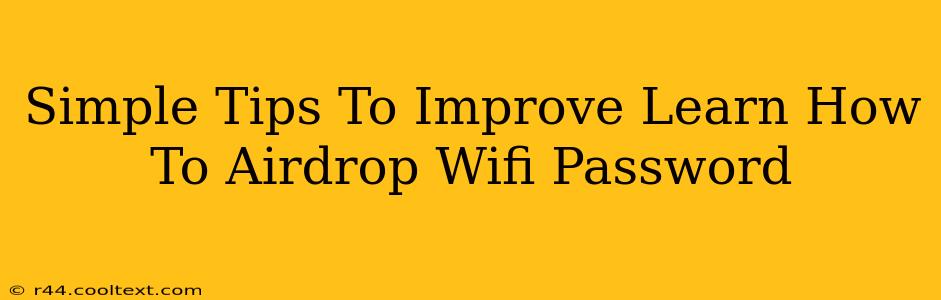 Simple Tips To Improve Learn How To Airdrop Wifi Password