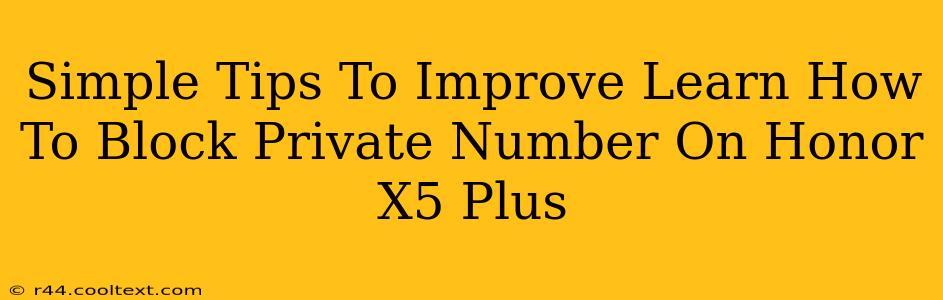 Simple Tips To Improve Learn How To Block Private Number On Honor X5 Plus