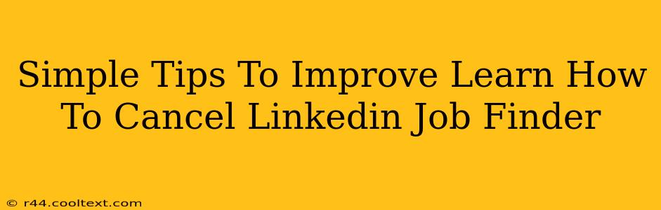 Simple Tips To Improve Learn How To Cancel Linkedin Job Finder