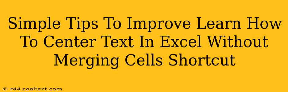 Simple Tips To Improve Learn How To Center Text In Excel Without Merging Cells Shortcut