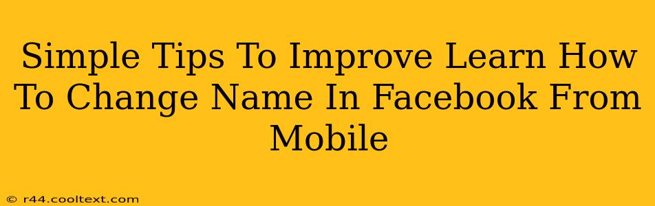 Simple Tips To Improve Learn How To Change Name In Facebook From Mobile