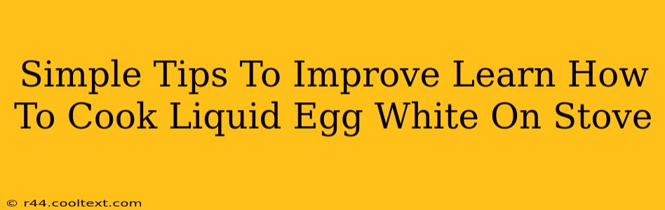 Simple Tips To Improve Learn How To Cook Liquid Egg White On Stove