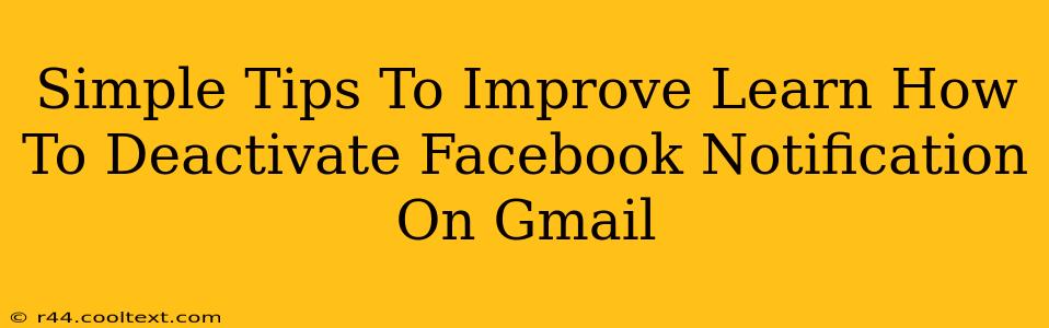 Simple Tips To Improve Learn How To Deactivate Facebook Notification On Gmail