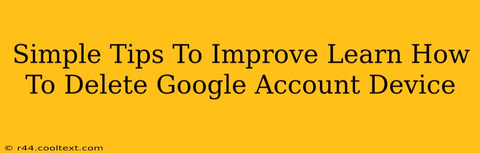 Simple Tips To Improve Learn How To Delete Google Account Device