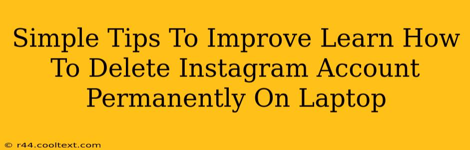 Simple Tips To Improve Learn How To Delete Instagram Account Permanently On Laptop