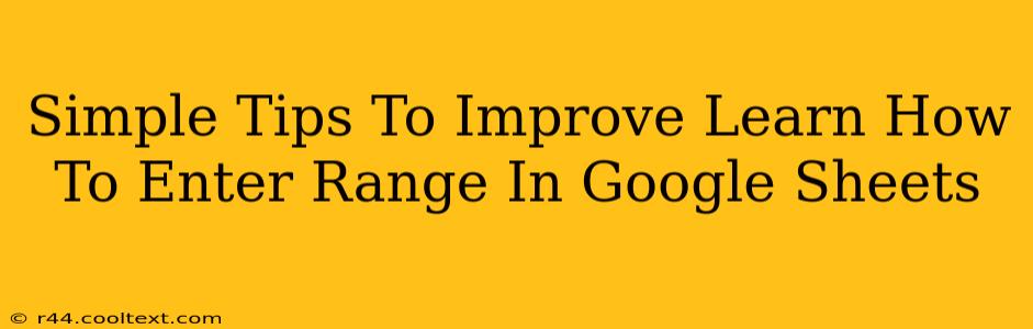 Simple Tips To Improve Learn How To Enter Range In Google Sheets