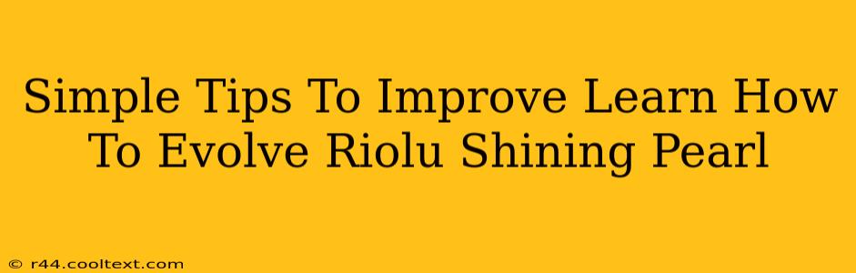 Simple Tips To Improve Learn How To Evolve Riolu Shining Pearl