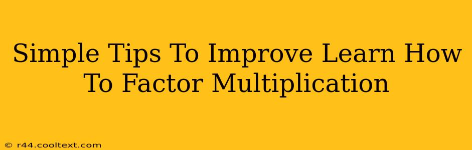 Simple Tips To Improve Learn How To Factor Multiplication