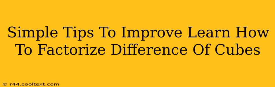 Simple Tips To Improve Learn How To Factorize Difference Of Cubes