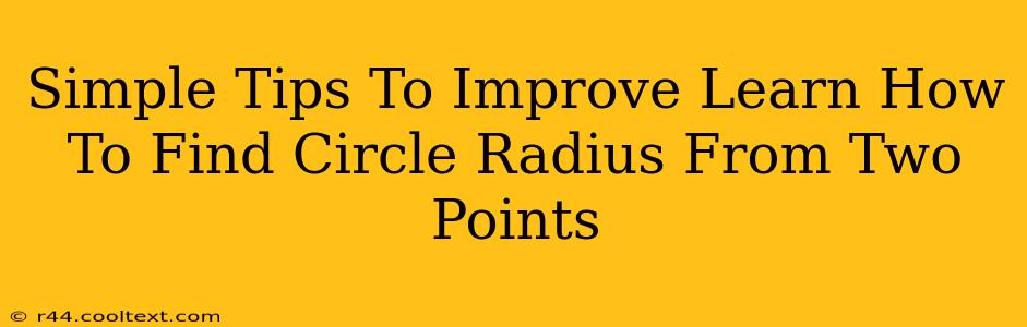 Simple Tips To Improve Learn How To Find Circle Radius From Two Points