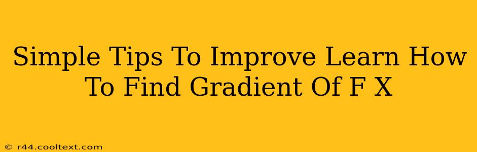 Simple Tips To Improve Learn How To Find Gradient Of F X