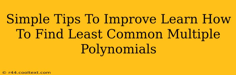 Simple Tips To Improve Learn How To Find Least Common Multiple Polynomials