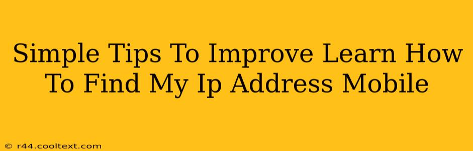 Simple Tips To Improve Learn How To Find My Ip Address Mobile