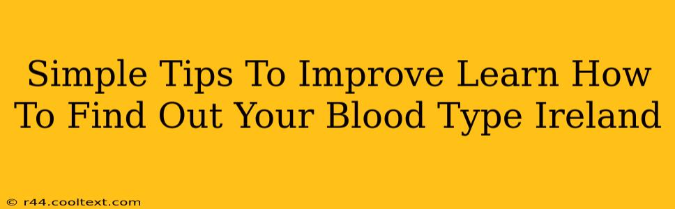 Simple Tips To Improve Learn How To Find Out Your Blood Type Ireland