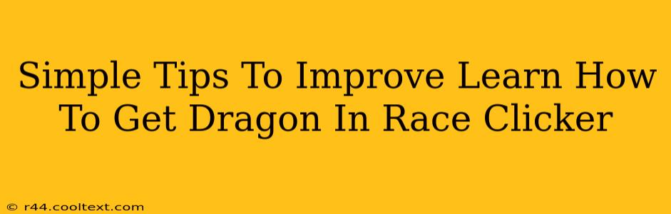 Simple Tips To Improve Learn How To Get Dragon In Race Clicker