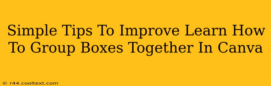 Simple Tips To Improve Learn How To Group Boxes Together In Canva