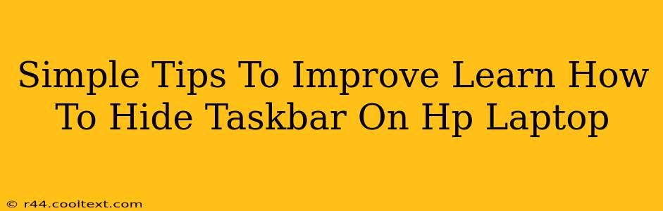 Simple Tips To Improve Learn How To Hide Taskbar On Hp Laptop