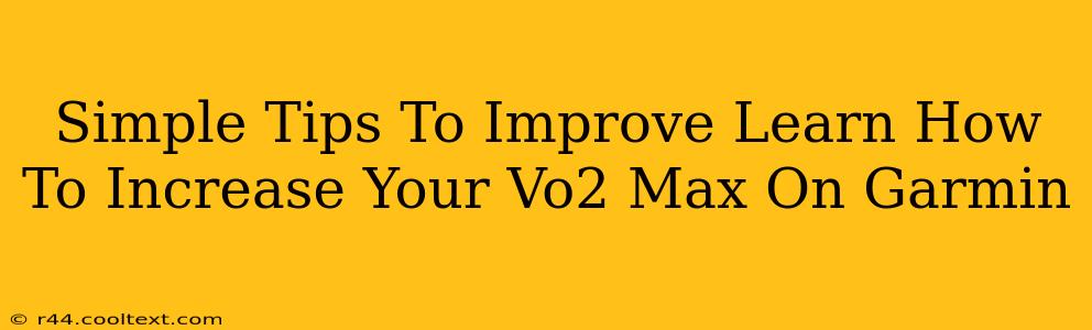 Simple Tips To Improve Learn How To Increase Your Vo2 Max On Garmin