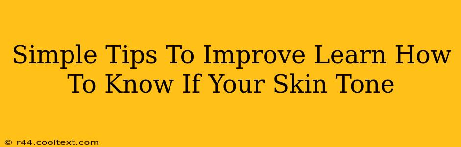 Simple Tips To Improve Learn How To Know If Your Skin Tone