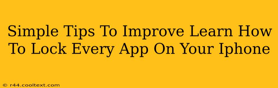 Simple Tips To Improve Learn How To Lock Every App On Your Iphone