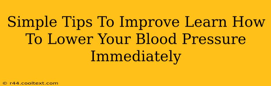 Simple Tips To Improve Learn How To Lower Your Blood Pressure Immediately