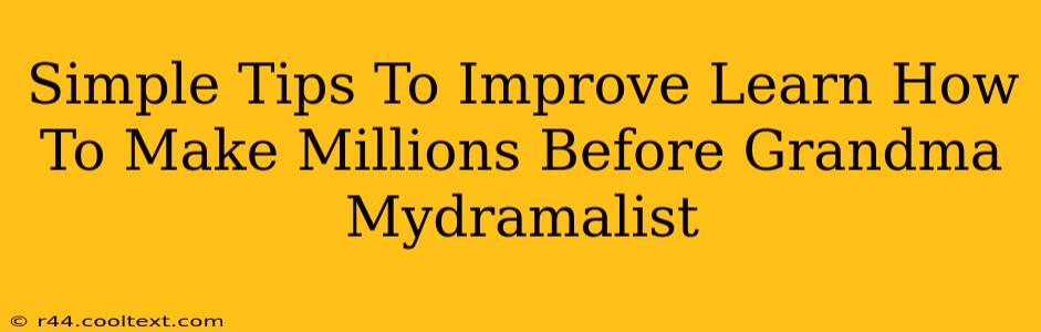 Simple Tips To Improve Learn How To Make Millions Before Grandma Mydramalist