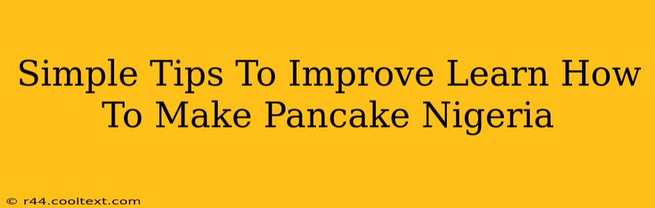 Simple Tips To Improve Learn How To Make Pancake Nigeria