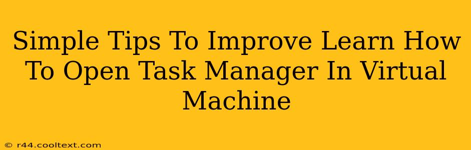 Simple Tips To Improve Learn How To Open Task Manager In Virtual Machine