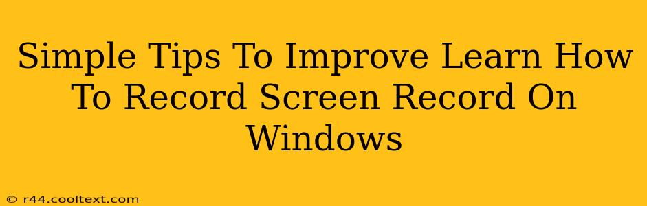 Simple Tips To Improve Learn How To Record Screen Record On Windows