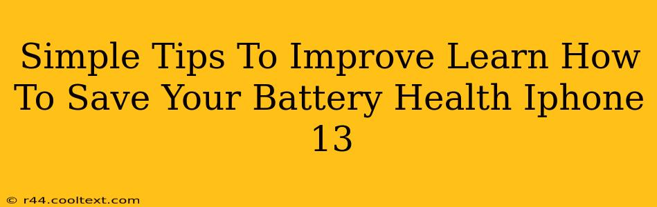 Simple Tips To Improve Learn How To Save Your Battery Health Iphone 13