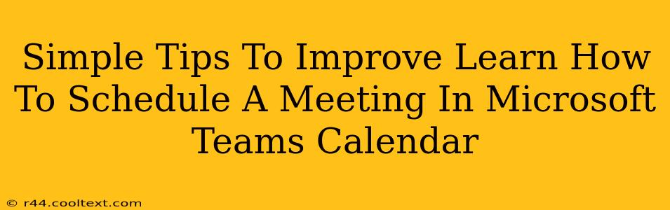 Simple Tips To Improve Learn How To Schedule A Meeting In Microsoft Teams Calendar