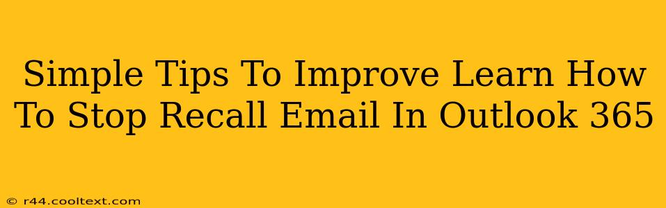 Simple Tips To Improve Learn How To Stop Recall Email In Outlook 365