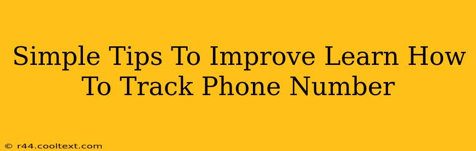 Simple Tips To Improve Learn How To Track Phone Number