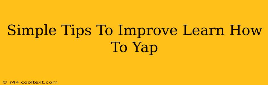 Simple Tips To Improve Learn How To Yap