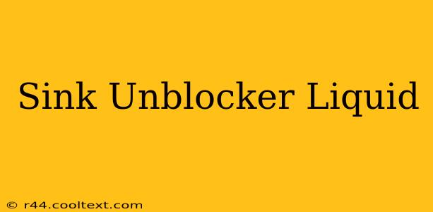 Sink Unblocker Liquid