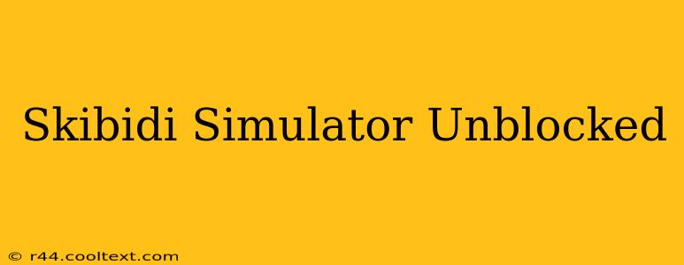 Skibidi Simulator Unblocked